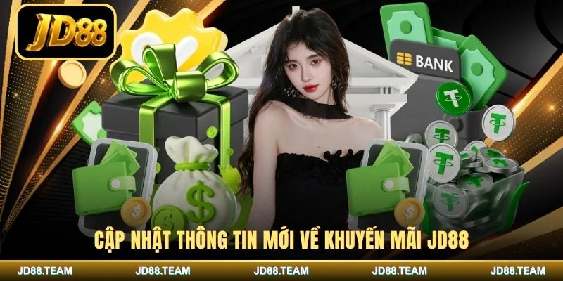 Cập nhật thông tin mới về khuyến mãi JD88