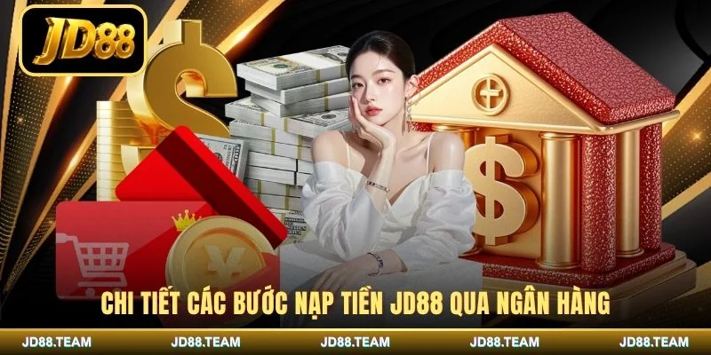 Chi tiết các bước nạp tiền JD88 qua ngân hàng
