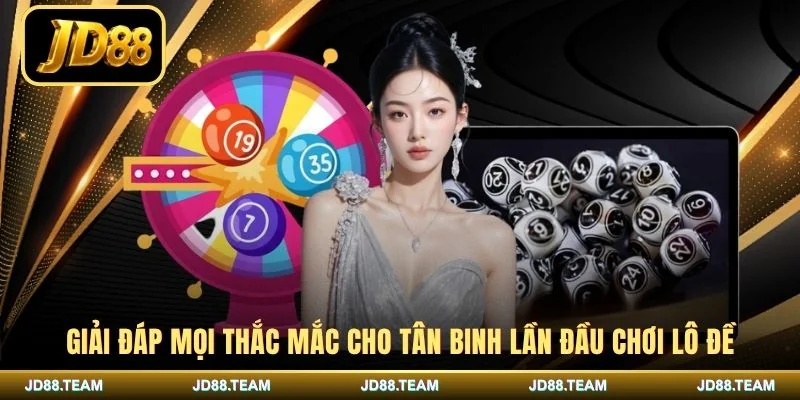 Giải đáp mọi thắc mắc cho tân binh lần đầu chơi lô đề