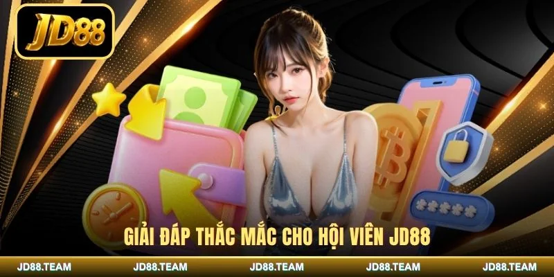 Giải đáp thắc mắc cho hội viên JD88