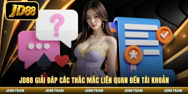 JD88 giải đáp các thắc mắc liên quan đến tài khoản