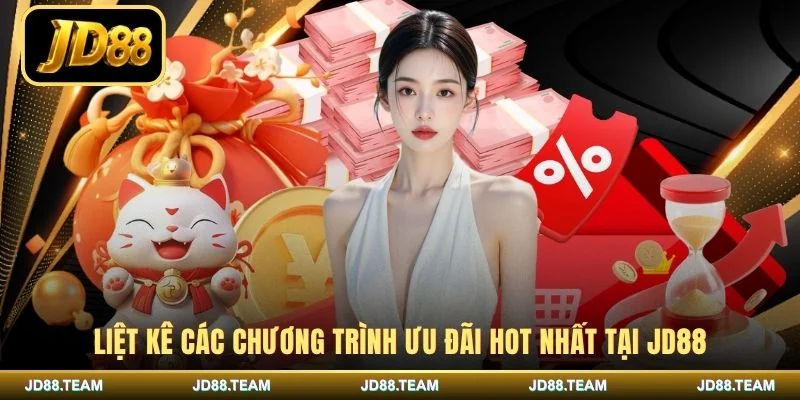 Liệt kê các chương trình ưu đãi hot nhất tại JD88