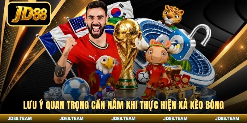 Lưu ý quan trọng cần nắm khi thực hiện xả kèo bóng