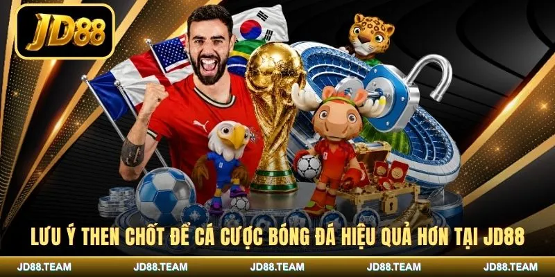 Lưu ý then chốt để cá cược bóng đá hiệu quả hơn tại JD88