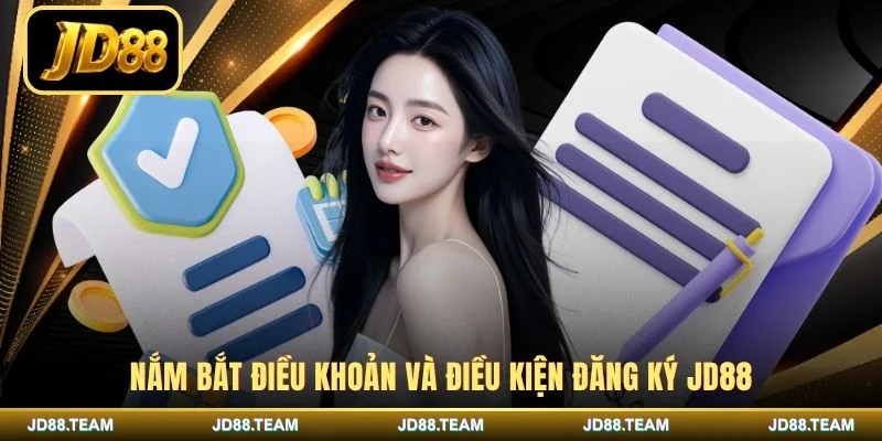 Nắm bắt điều khoản và điều kiện đăng ký JD88