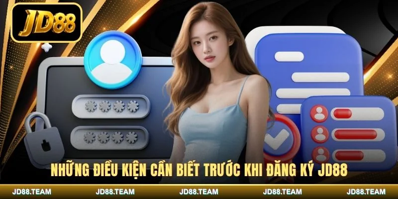 Những điều kiện cần biết trước khi đăng ký JD88