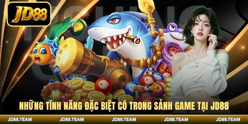 Những tính năng đặc biệt có trong sảnh game tại JD88