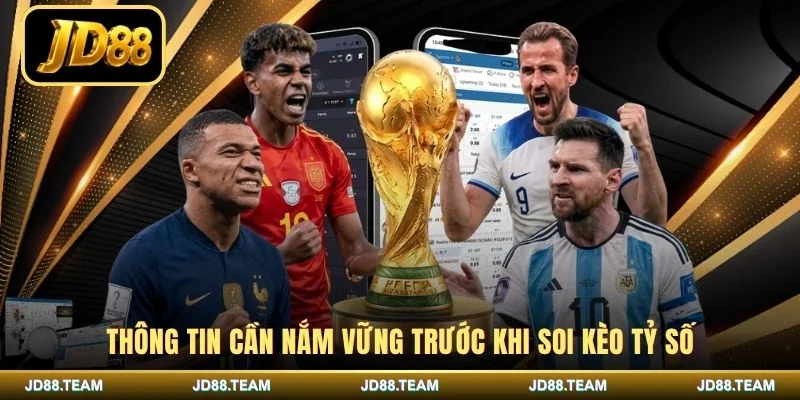 Thông tin cần nắm vững trước khi soi kèo tỷ số